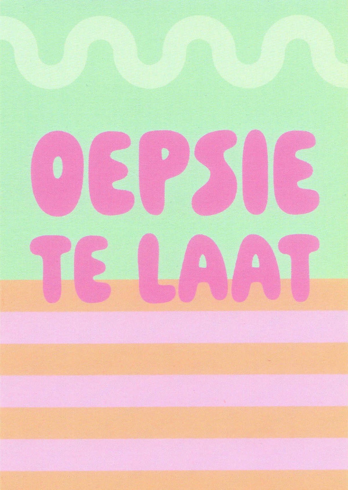 OEPSIE TE LAAT