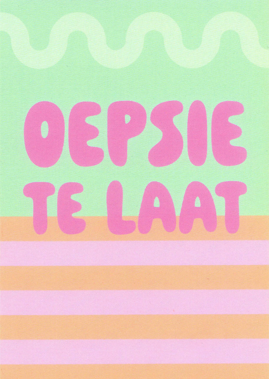 OEPSIE TE LAAT