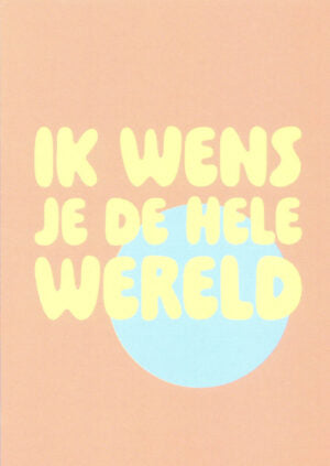 IK WENS JE DE WERELD